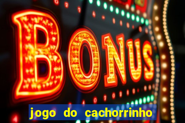 jogo do cachorrinho que ganha dinheiro